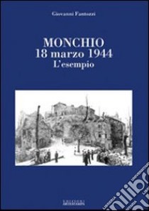 Monchio 18 marzo 1944. L'esempio libro di Fantozzi Giovanni