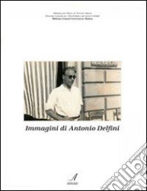 Immagini di Antonio Delfini libro di Palazzi A. (cur.)