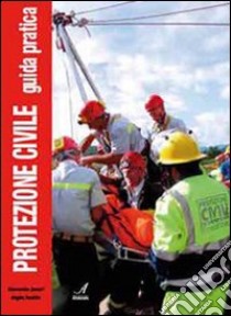 Protezione civile. Guida pratica libro di Annovi Alessandro; Pezzillo Angela