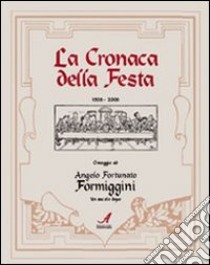 La cronaca della festa 1908-2008. Omaggio ad Angelo Fortunato Formiggini libro di Bai M. (cur.); Bonazzi N. (cur.); Marchiori M. (cur.)