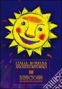 Italia-Burkina andata e ritorno. In viaggio con le favole raccontate dai bambini. Ediz. italiana e francese libro di Montorsi Bruna