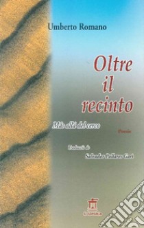 Oltre il recinto-Mas allà del cerco. Ediz. bilingue libro di Romano Umberto