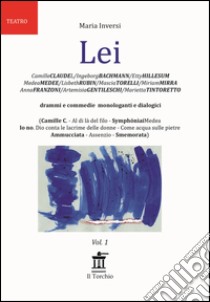 Lei. Drammi e commedie monologanti e dialogici libro di Inversi Maria