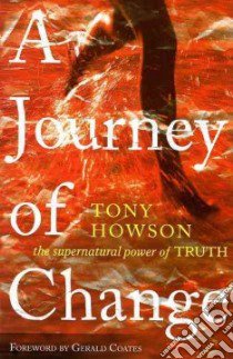 A journey of change. The supernatural power of truth libro di Howson Antony