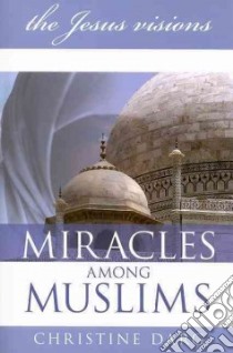 Miracles among muslims. The Jesus vision libro di Darg Christine