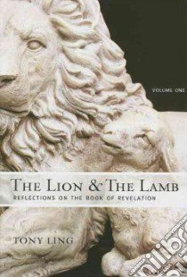 The lion and the lamb. Reflections on the Book of Revelation. Vol. 1 libro di Ling Tony