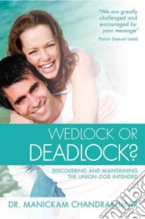 Wedlock or deadlock? Discovering and maintaining the union god intended libro di Chandrakumar Manickam