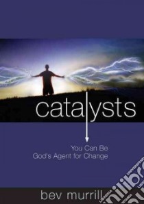 Catalysts. You can be God's agent for change libro di Murrill Bev