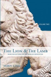 The lion & the lamb. More reflections on the book of revelation. Vol. 2 libro di Ling Tony