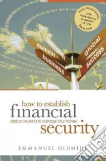 How to establish financial security. Biblical solutions to manage your money libro di Olumide Emmanuel