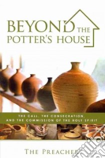 Beyond the potter's house. The call, the consecration, and the commissione of the holy spirit libro