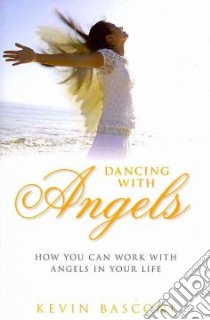 Dancing with angels how you can work with angels in your life libro di Basconi Kevin