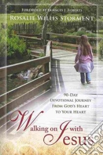 Walking on with Jesus. 90-day devotional journey from God's heart to your heart libro di Willis Storment Rosalie