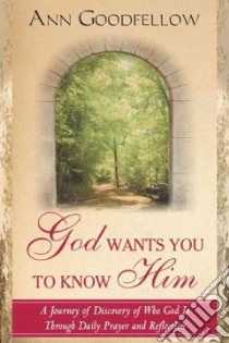 God wants you to know him a journey of discovery who God through daily prayer and reflection libro di Goodfellow Ann
