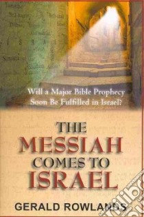 The Messiah comes to Israel. Will a major prophecy Soon be fulfilled in Israel? libro di Rowlands Gerald