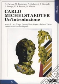 Carlo Michelstaedter. Un'introduzione libro di Perego L. (cur.); Storace E. S. (cur.); Visone R. (cur.)