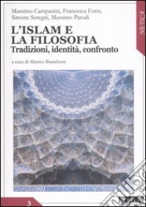 L'Islam e la filosofia. Tradizioni, identità, confronto libro di Bianchetti M. (cur.)