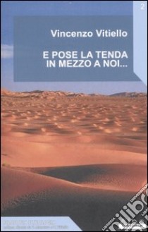 E pose la tenda in mezzo a noi... libro di Vitiello Vincenzo