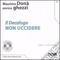 Il Decalogo. Con CD Audio. Vol. 5: Non uccidere libro di Donà Massimo; Ghezzi Enrico