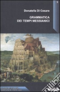 Grammatica dei tempi messianici libro di Di Cesare Donatella