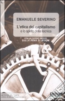 L'etica del capitalismo e lo spirito della tecnica-Sulla pena di morte libro di Severino Emanuele