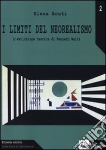 I limiti del neorealismo. L'evoluzione teorica di Kenneth Waltz libro di Acuti Elena