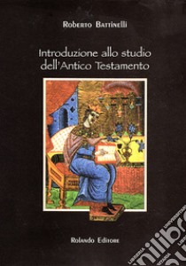 Introduzione allo studio dell'Antico Testamento. Nuova ediz. libro di Battinelli Roberto