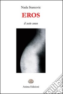 Eros. Il sesto senso libro di Starcevic Nada