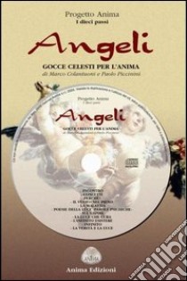 Angeli. Gocce celesti per l'anima. Con CD Audio libro di Colantuoni Marco; Piccinini Paolo