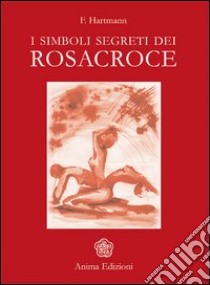 I simboli segreti dei Rosacroce libro di Hartmann Franz