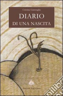 Diario di una nascita libro di Garavaglia Cristina