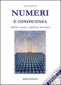 Numeri e conoscenza. Simboli, energie, significato dei numeri libro di Sesler Iole