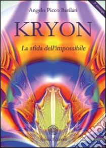 Kryon. La sfida dell'impossibile libro di Picco Barilari Angelo