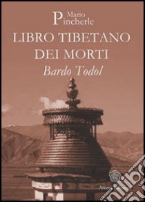 Bardo Todol. Libro tibetano dei morti libro di Pincherle Mario