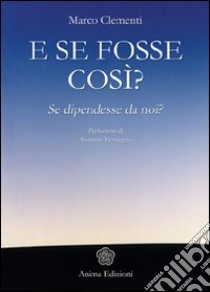 E se fosse così? Se dipendesse da noi? libro di Clementi Marco