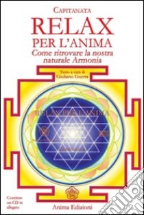 Relax per l'anima. Come ritrovare la nostra naturale armonia. Con CD Audio libro di Capitanata Rino; Guerra Giuliano