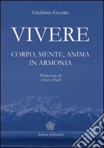 Vivere. Corpo, mente, anima in armonia libro di Guerra Giuliano