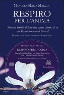 Respiro per l'anima. Libera la farfalla di luce che danza dentro di tecon Trasformational breath®. Con CD Audio libro di Mancini Manuela M.