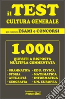 Il test di cultura generale per superare esami e concorsi libro di Mercurio Grazia; Albanese Marilena; Monti Rossana