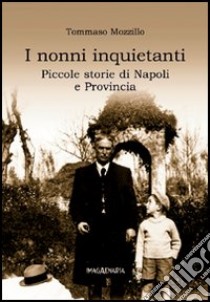 I nonni inquietanti. Piccole storie di Napoli e provincia libro di Mozzillo Tommaso