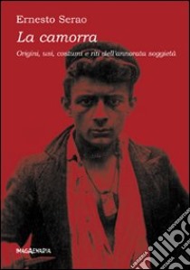 La camorra. Origini, usi, costumi e riti dell'annorata suggietà libro di Serao Ernesto