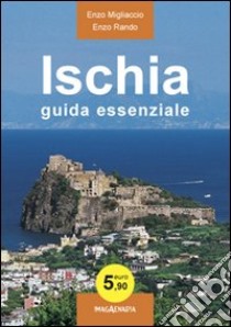 Ischia. Guida essenziale libro di Migliaccio Enzo; Rando Enzo