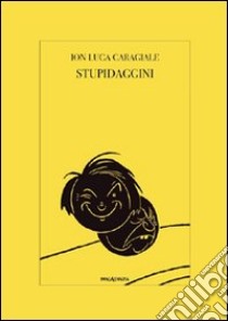 Stupidaggini libro di Caragiale Ion L.; Di Meglio P. (cur.)