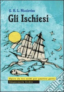 Gli ischiesi. Ediz. italiana e tedesca libro di Nicolovius Georg H.