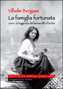 La famiglia fortunata, ovvero la leggenda del monacello d'Ischia libro di Bergsoe Vilhelm