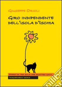 Giro indipendente dell'isola d'Ischia libro di Orioli Giuseppe; Di Meglio P. (cur.)