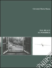 Dal reale al possibile libro di Mazza Giovanni M.