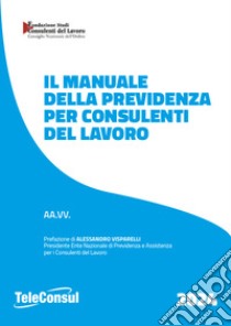 Il manuale della previdenza per consulenti del lavoro. Nuova ediz. libro