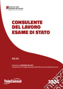 Consulente del lavoro. Esame di Stato. Nuova ediz. libro