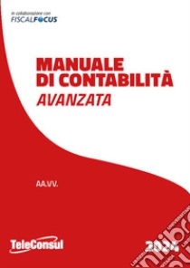 Manuale di contabilità avanzata libro di Fiscal Focus (cur.)